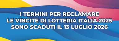 Premi Lotteria Italia 2025: ormai scaduto il termine per riscuoterli
